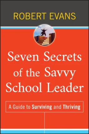 Seven Secrets of the Savvy School Leader