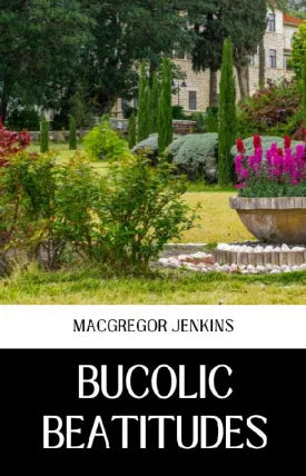 BUCOLIC BEATITUDES