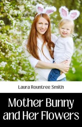 MOTHER BUNNY AND HER FLOWERS