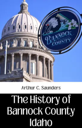 THE HISTORY OF BANNOCK COUNTY IDAHO