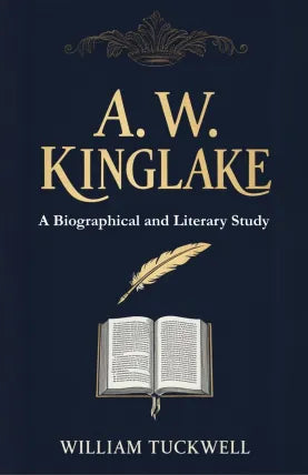A. W. Kinglake: A Biographical and Literary Study