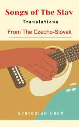 Songs of the Slav Translations From The Czecho-Slovak