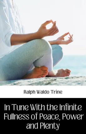 IN TUNE WITH THE INFINITE FULLNESS OF PEACE, POWER, AND PLENTY