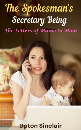 The Spokesman's Secretary Being the Letters of Mame to Mom