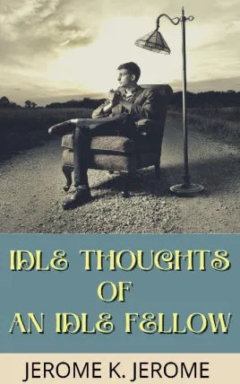 Idle Thoughts of an Idle Fellow