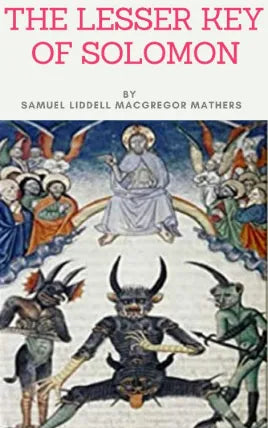 The Lesser Key of Solomon by Samuel Liddell MacGregor Mathers / From the author of Books Like The Kabbalah Unveiled, The Grimoire of Armadel,