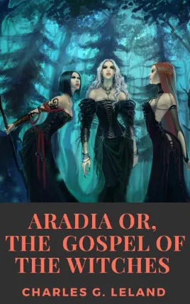 ARADIA OR THE GOSPEL OF THE WITCHES