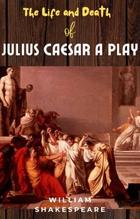 The Life And Death Of Julius Caesar