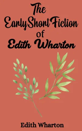 The Early Short Fiction of Edith Wharton