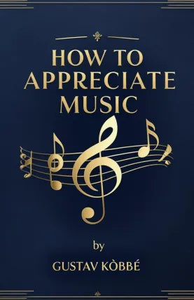 HOW TO APPRECIATE MUSIC