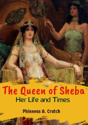 The Queen of Sheba : Her Life and Times