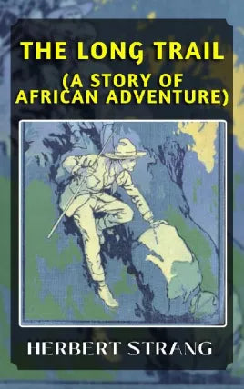 THE LONG TRAIL A STORY OF AFRICAN ADVENTURE