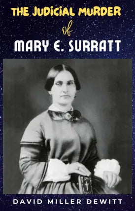 THE JUDICIAL MURDER OF MARY E. SURRATT
