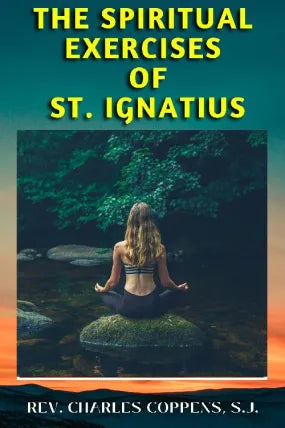 THE SPIRITUAL EXERCISES OF ST. IGNATIUS