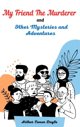 My friend the murderer, and other mysteries and adventures