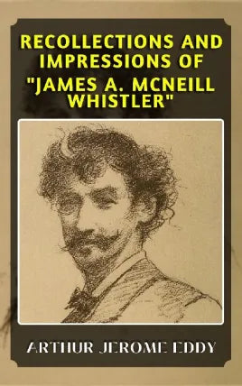 RECOLLECTIONS AND IMPRESSIONS OF JAMES A. MCNEILL WHISTLER