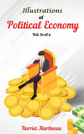 Illustrations of Political Economy, Vol. IV (of 9)