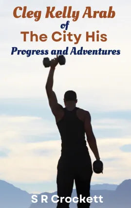 Cleg Kelly Arab of the City His Progress and Adventures