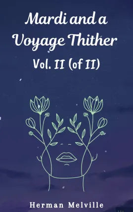 Mardi and A Voyage Thither Vol. II (of II)