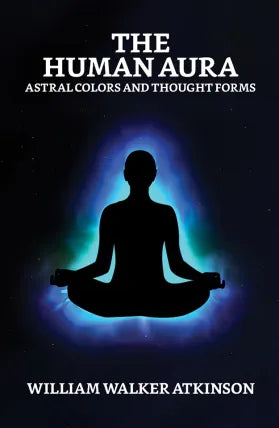 The Human Aura: Astral Colors and Thought Forms