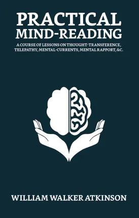 Practical Mind-Reading: Your Mind and How to Use It