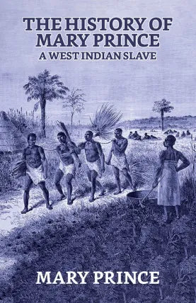 The History of Mary Prince, a West Indian Slave