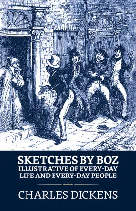 Sketches by Boz, Illustrative of Every-Day Life and Every-Day People
