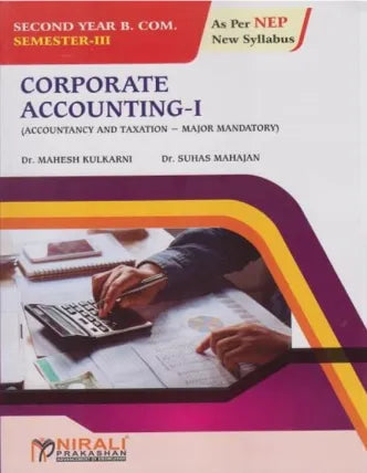 CORPORATE ACCOUNTING 1 Accountancy and Taxation − Major Mandatory for S.Y.B.Com. (Semester 3) | Dr. Mahesh Kulkarni, Dr. Suhas Mahajan | Nirali Prakashan