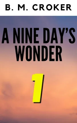 A NINE DAY’S WONDER PART 1