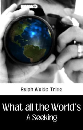 WHAT ALL THE WORLD'S A-SEEKING