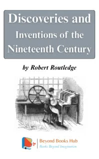 DISCOVERIES AND INVENTIONS OF THE NINETEENTH CENTURY