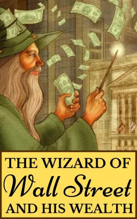 THE WIZARD OF Wall Street AND HIS WEALTH