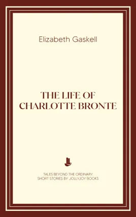 The Life of Charlotte Bronte
