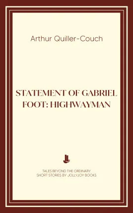 Statement of Gabriel Foot: Highwayman