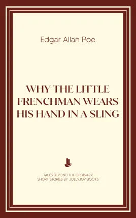 Why the Little Frenchman Wears his Hand in a Sling