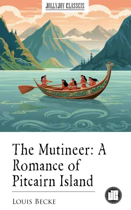 The Mutineer: A Romance of Pitcairn Island