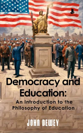Democracy and Education: An Introduction to the Philosophy of Education