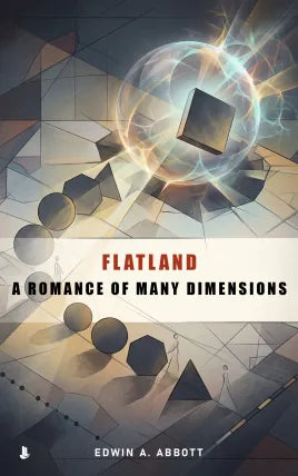 Flatland: A Romance of Many Dimensions