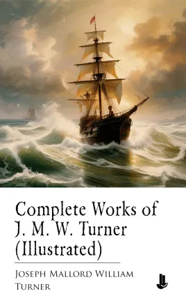 Complete Works of J. M. W. Turner (Illustrated)
