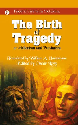The Birth of Tragedy; or, Hellenism and Pessimism