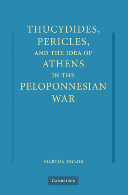 Thucydides, Pericles, and the Idea of Athens in the Peloponnesian War