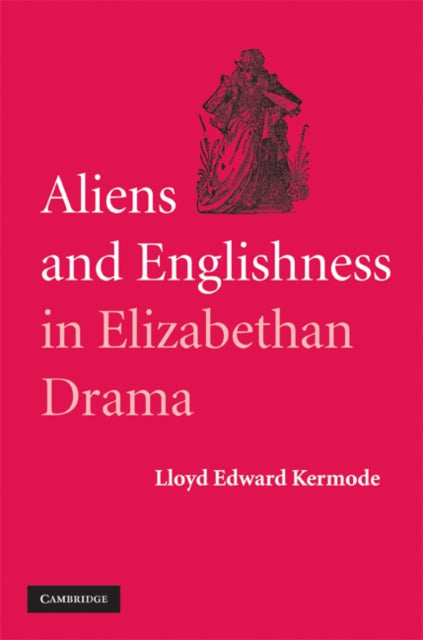 Aliens and Englishness in Elizabethan Drama
