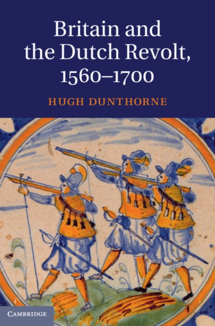 Britain and the Dutch Revolt, 1560-1700