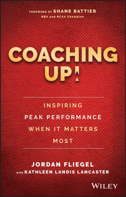 Coaching Up! Inspiring Peak Performance When It Matters Most