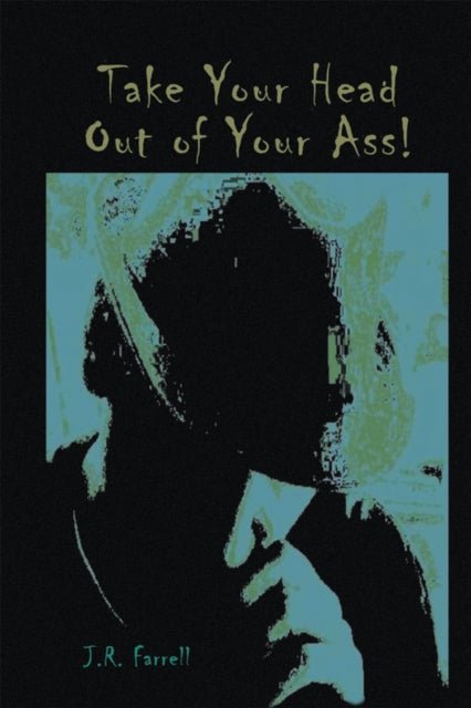 Take Your Head out of Your Ass!