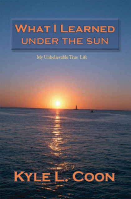 What I Learned Under the Sun