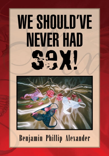 We Should've Never Had Sex!