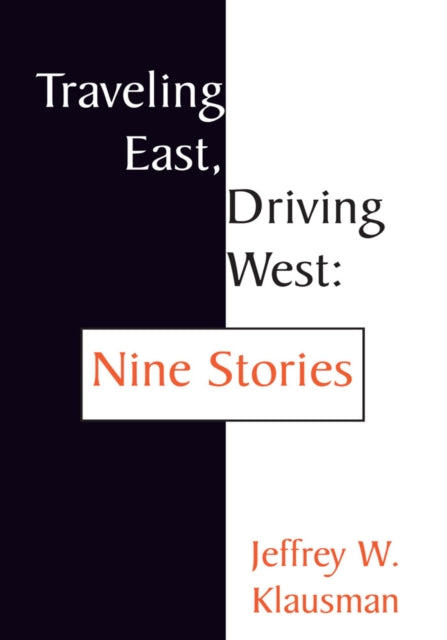 Traveling East, Driving West: Nine Stories