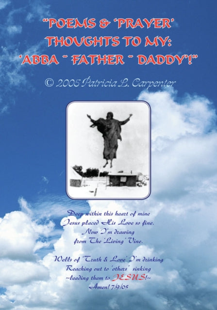 "e;Poems & 'Prayer' Thoughts to My: 'Abba ~ Father ~ Daddy'!"e;