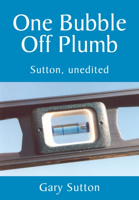 One Bubble off Plumb